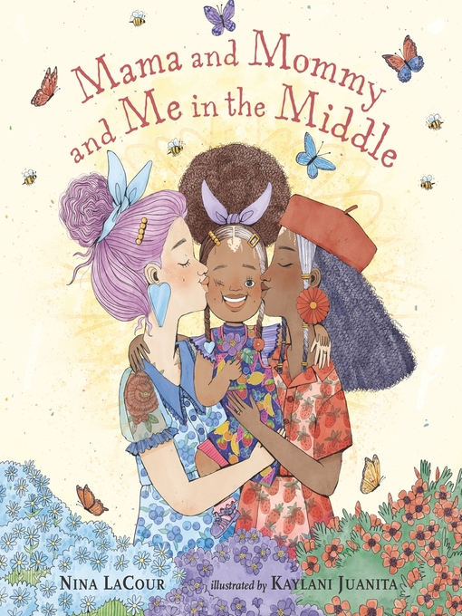 Title details for Mama and Mommy and Me in the Middle by Nina LaCour - Available